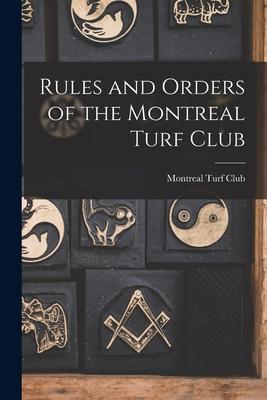 Rules and Orders of the Montreal Turf Club [microform]
