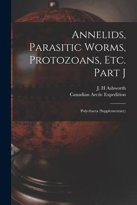 Annelids Parasitic Worms Protozoans Etc. Part J [microform]: Polychaeta (supplementary)