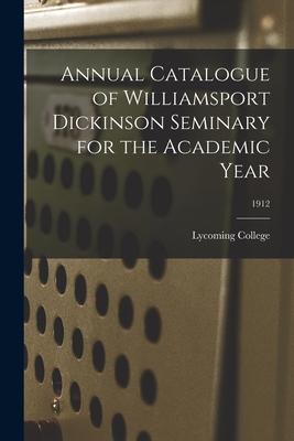 Annual Catalogue of Williamsport Dickinson Seminary for the Academic Year; 1912