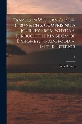 Travels in Western Africa in 1845 & 1846 Comprising a Journey From Whydah Through the Kingdom of Dahomey to Adofoodia in the Interior; 1