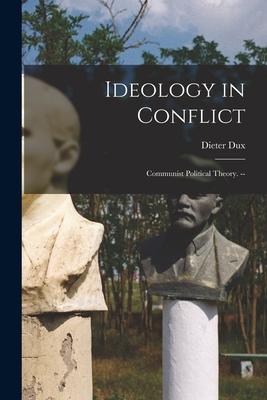 Ideology in Conflict: Communist Political Theory. --