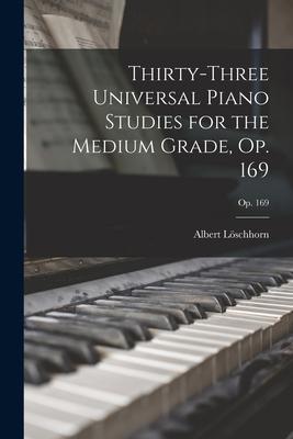 Thirty-three Universal Piano Studies for the Medium Grade Op. 169; op. 169