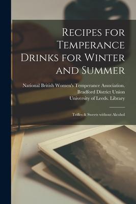 Recipes for Temperance Drinks for Winter and Summer: Trifles & Sweets Without Alcohol