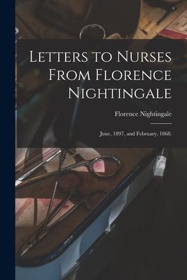 Letters to Nurses From Florence Nightingale: June 1897 and February 1868.