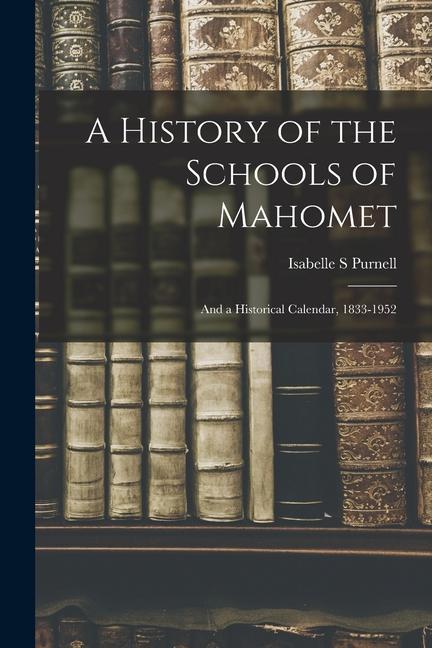 A History of the Schools of Mahomet: and a Historical Calendar 1833-1952