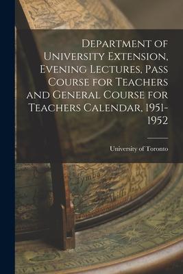 Department of University Extension Evening Lectures Pass Course for Teachers and General Course for Teachers Calendar 1951-1952