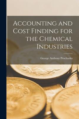 Accounting and Cost Finding for the Chemical Industries [microform]