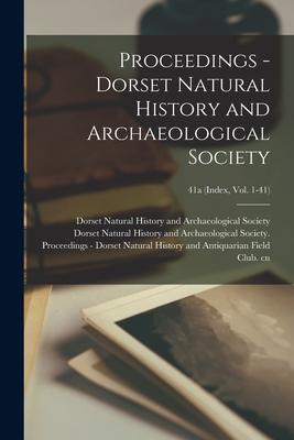 Proceedings - Dorset Natural History and Archaeological Society; 41a (index vol. 1-41)