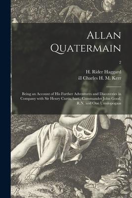 Allan Quatermain: Being an Account of His Further Adventures and Discoveries in Company With Sir Henry Curtis Bart. Commander John Goo