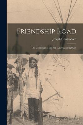 Friendship Road; the Challenge of the Pan American Highway
