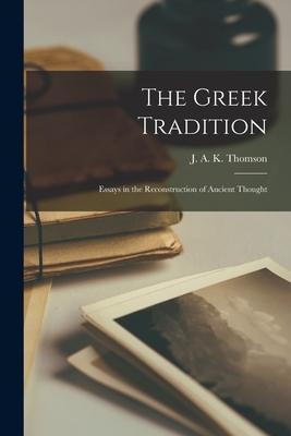 The Greek Tradition: Essays in the Reconstruction of Ancient Thought