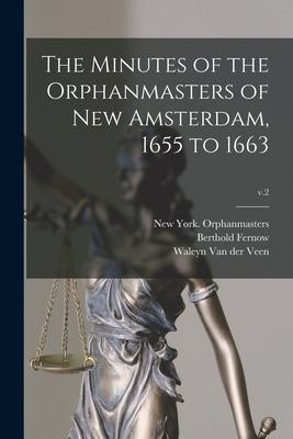 The Minutes of the Orphanmasters of New Amsterdam 1655 to 1663; v.2