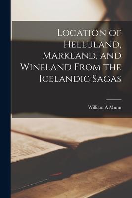 Location of Helluland Markland and Wineland From the Icelandic Sagas