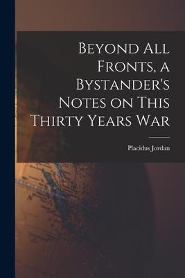 Beyond All Fronts a Bystander‘s Notes on This Thirty Years War