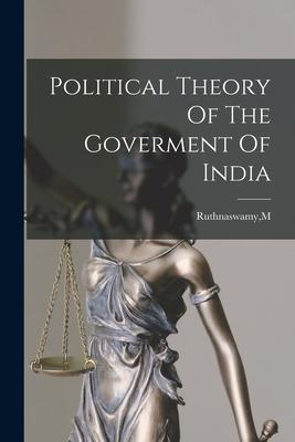 Political Theory Of The Goverment Of India