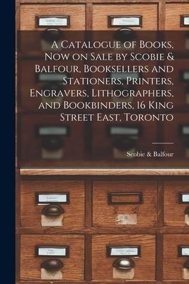 A Catalogue of Books Now on Sale by Scobie & Balfour Booksellers and Stationers Printers Engravers Lithographers and Bookbinders 16 King Street