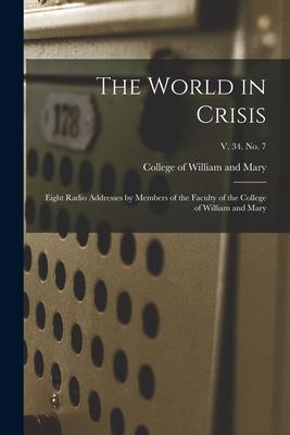 The World in Crisis: Eight Radio Addresses by Members of the Faculty of the College of William and Mary; v. 34. no. 7
