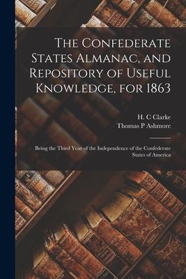 The Confederate States Almanac and Repository of Useful Knowledge for 1863: Being the Third Year of the Independence of the Confederate States of Am
