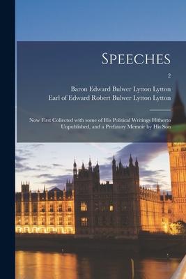 Speeches: Now First Collected With Some of His Political Writings Hitherto Unpublished and a Prefatory Memoir by His Son; 2