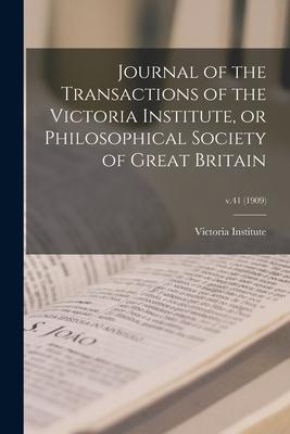 Journal of the Transactions of the Victoria Institute or Philosophical Society of Great Britain; v.41 (1909)
