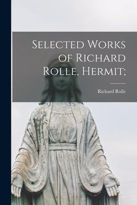 Selected Works of Richard Rolle Hermit;