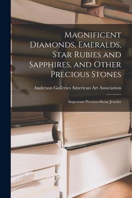 Magnificent Diamonds Emeralds Star Rubies and Sapphires and Other Precious Stones; Important Precious-stone Jewelry