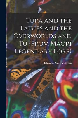 Tura and the Fairies and the Overworlds and Tu (from Maori Legendary Lore)