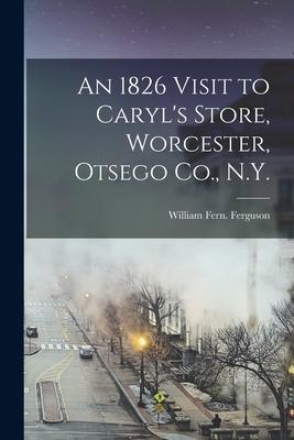 An 1826 Visit to Caryl‘s Store Worcester Otsego Co. N.Y.