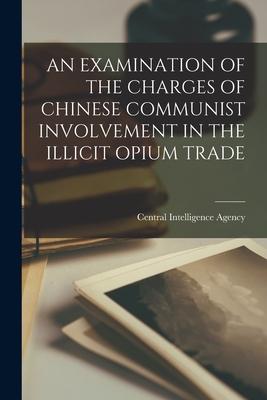 An Examination of the Charges of Chinese Communist Involvement in the Illicit Opium Trade