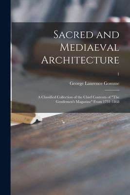 Sacred and Mediaeval Architecture; a Classified Collection of the Chief Contents of The Gentlemen‘s Magazine From 1731-1868; 1