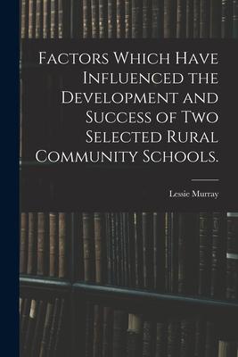 Factors Which Have Influenced the Development and Success of Two Selected Rural Community Schools.