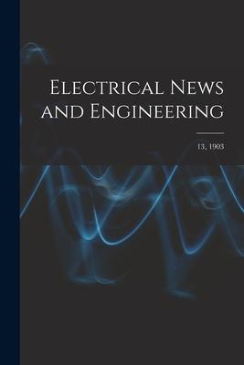 Electrical News and Engineering; 13 1903