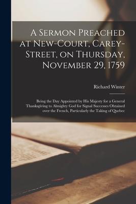 A Sermon Preached at New-Court Carey-Street on Thursday November 29 1759 [microform]: Being the Day Appointed by His Majesty for a General Thanksg