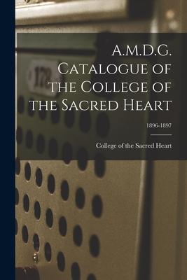 A.M.D.G. Catalogue of the College of the Sacred Heart; 1896-1897