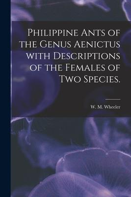Philippine Ants of the Genus Aenictus With Descriptions of the Females of Two Species.
