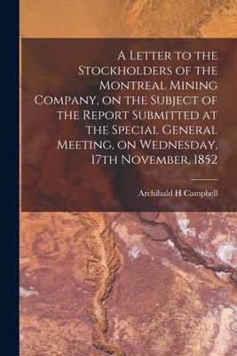 A Letter to the Stockholders of the Montreal Mining Company on the Subject of the Report Submitted at the Special General Meeting on Wednesday 17th