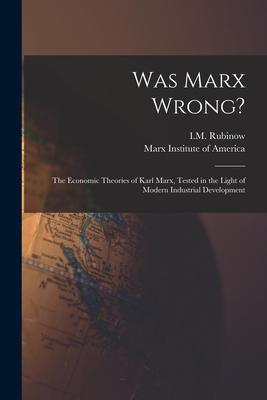Was Marx Wrong?: the Economic Theories of Karl Marx Tested in the Light of Modern Industrial Development