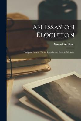 An Essay on Elocution: ed for the Use of Schools and Private Learners