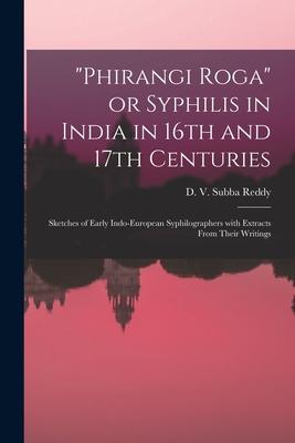 Phirangi Roga or Syphilis in India in 16th and 17th Centuries: Sketches of Early Indo-European Syphilographers With Extracts From Their Writings