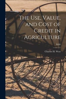 The Use Value and Cost of Credit in Agriculture; B480