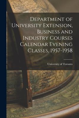 Department of University Extension Business and Industry Courses Calendar Evening Classes 1957-1958