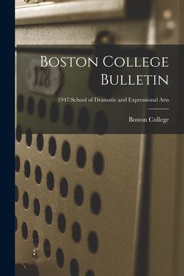 Boston College Bulletin; 1947: School of Dramatic and Expressional Arts