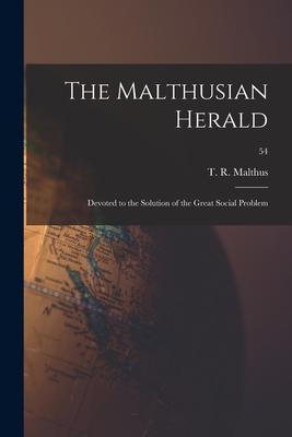 The Malthusian Herald: Devoted to the Solution of the Great Social Problem; 54