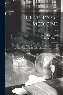 The Study of Medicine: Improved From the Author‘s Manuscripts and by Reference to the Latest Advances in Physiology Pathology and Practice