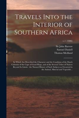 Travels Into the Interior of Southern Africa: in Which Are Described the Character and the Condition of the Dutch Colonists of the Cape of Good Hope