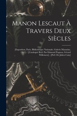 Manon Lescaut À Travers Deux Siècles: [exposition Paris Bibliothèque Nationale Galerie Mazarine 1963] / [catalogue Réd. Par Edmond Pognon Gérard