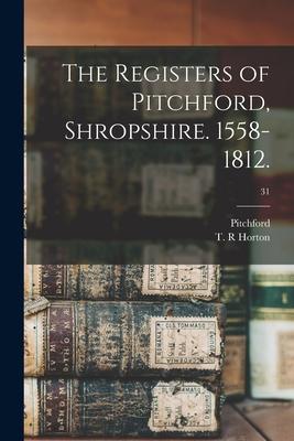 The Registers of Pitchford Shropshire. 1558-1812.; 31