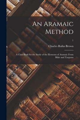 An Aramaic Method; a Class Book for the Study of the Elements of Aramaic From Bible and Targums; 1