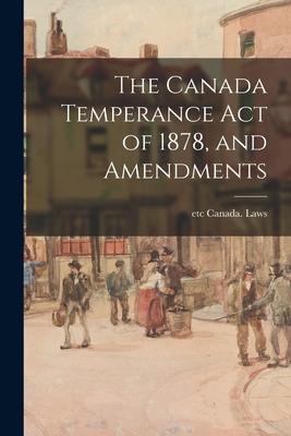 The Canada Temperance Act of 1878 and Amendments