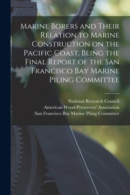 Marine Borers and Their Relation to Marine Construction on the Pacific Coast Being the Final Report of the San Francisco Bay Marine Piling Committee